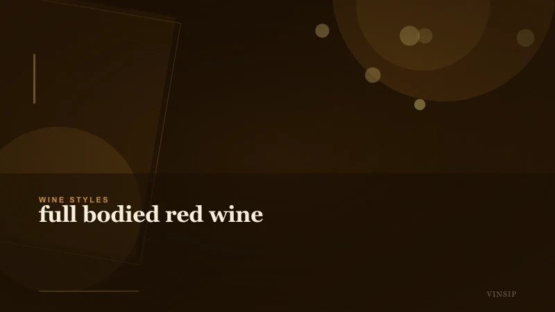 A Practical Guide to Full Bodied Red Wine